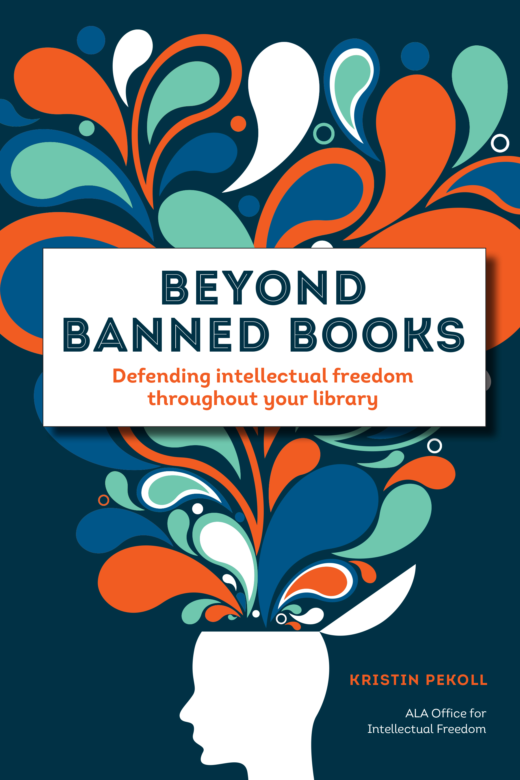 BEYOND BANNED BOOKS : Defending Intellectual Freedom throughout Your Library